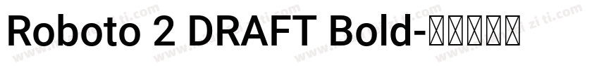 Roboto 2 DRAFT Bold字体转换